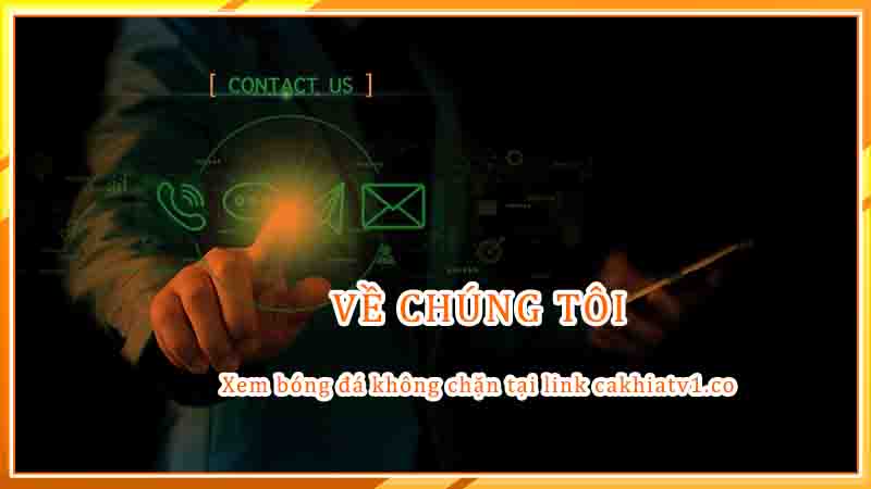 Về Chúng Tôi - Web xên trực tiếp bóng đá cakhịa tv