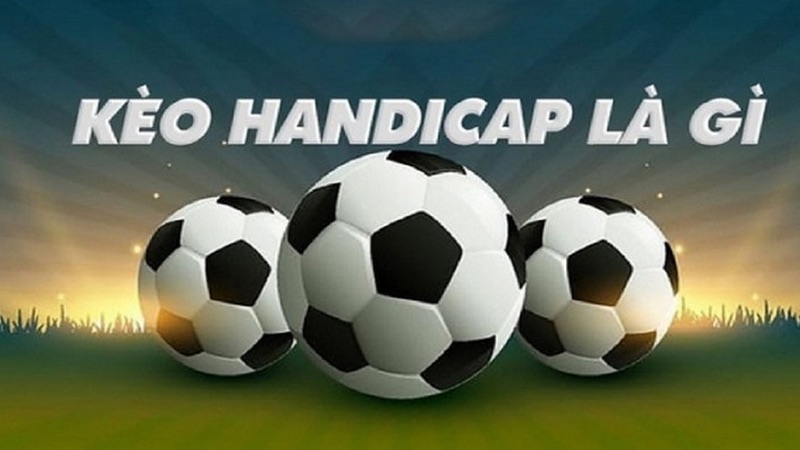 Handicap là gì trong bóng đá? Handicap là gì trong bóng đá?